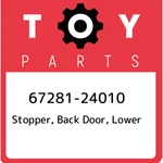 67281-24010 Toyota Stopper, Back Door, Lower 6728124010, New Genuine Oem Part. Fixed Price $19.53.