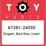 67281-24030 Toyota Stopper, Back Door, Lower 6728124030, New Genuine Oem Part. Fixed Price $19.53.