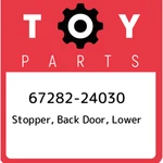 67282-24030 Toyota Stopper, Back Door, Lower 6728224030, New Genuine Oem Part. Fixed Price $19.53.